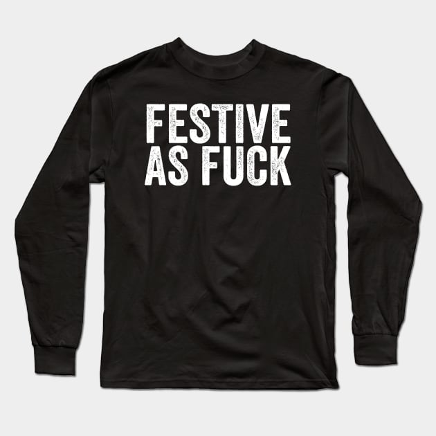 Festive as Fuck - Funny Swearing Thanksgiving or Christmas Long Sleeve T-Shirt by Elsie Bee Designs